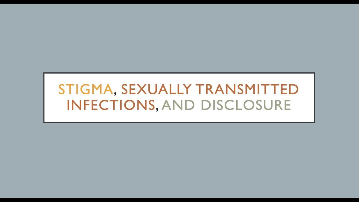 'Video thumbnail for The Sociology of STIs, Stigma, and Disclosure'