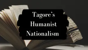 Tagore’s Humanist Nationalism and Its Current Relevance