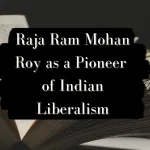 Read more about the article Raja Ram Mohan Roy as a Pioneer of Indian Liberalism