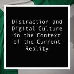Read more about the article Distraction In Digital Culture: Cause of the Current Reality