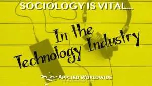 Sociology is Vital in the Technology Industry; Teaching Sociology & Sociology in Industry