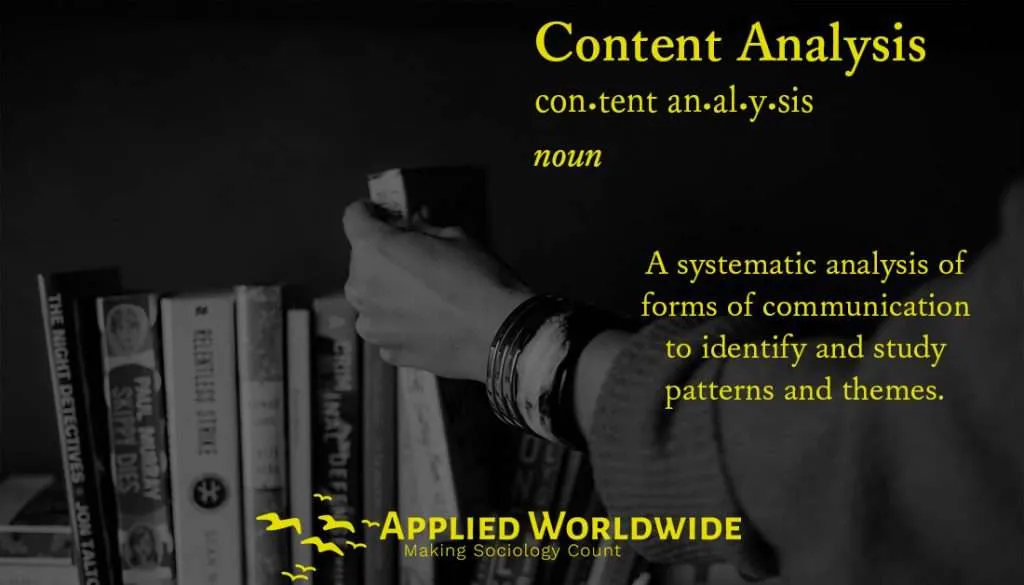 Content Analysis: a systematic analysis of forms of communication to identify and study patterns and themes. 
