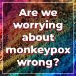 Read more about the article Are we Worrying about Monkeypox Wrong?