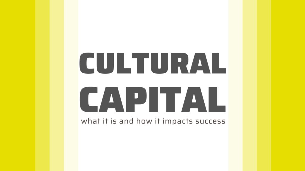 Cultural Capital: What It Is and How It Impacts Success