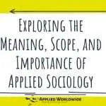 Read more about the article Exploring the Meaning, Scope, and Importance of Applied Sociology
