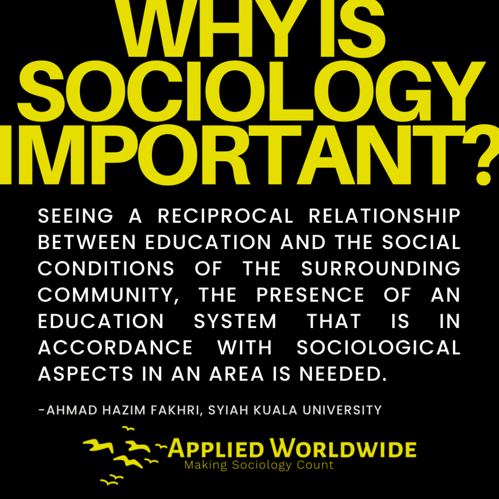 Quote Graphic Reading "why is Sociology Important?" Followed by the Quote "seeing a Reciprocal Relationship Between Education and the Social Conditions of the Surrounding Community, the Presence of an Education System That is in Accordance with Sociological Aspects in an Area is Needed." Authored by Ahmad Hazim Fakhri