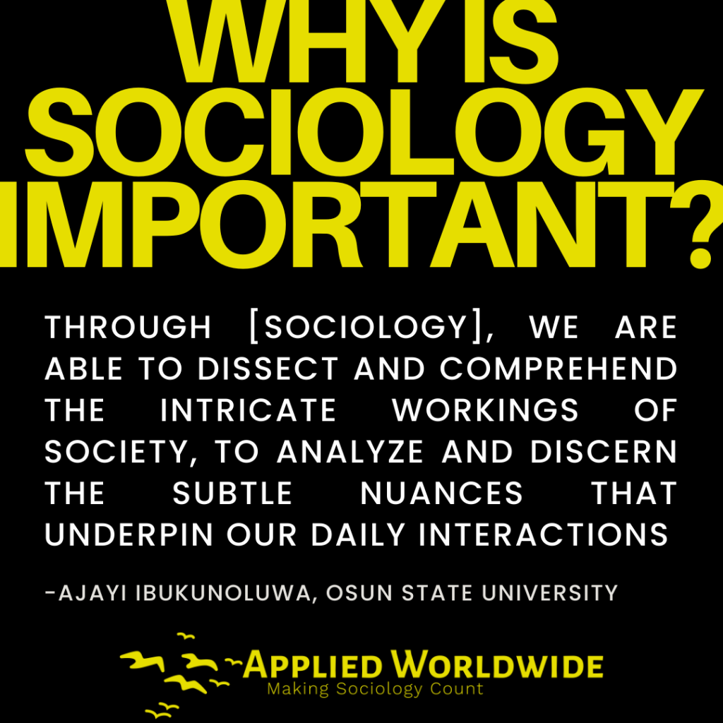 Quote graphic reading "why is sociology important?" followed by the quote "Through [sociology], we are able to dissect and comprehend the intricate workings of society, to analyze and discern the subtle nuances that underpin our daily interactions" authored by Ajayi Ibukunoluwa, Osun State University