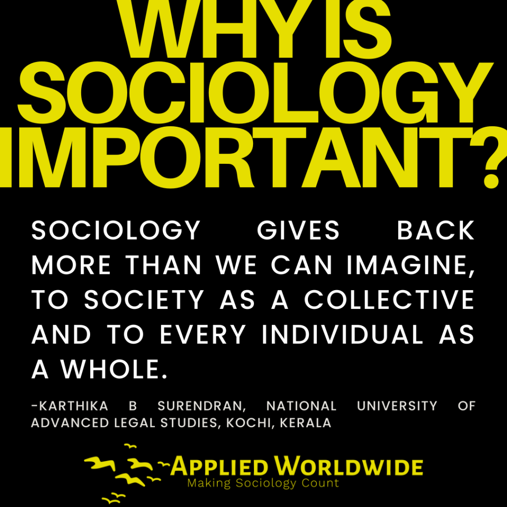 Quote Graphic Reading "why is Sociology Important?" Followed by the Quote "sociology Gives Back More Than We Can Imagine, to Society As a Collective and to Every Individual As a Whole." Authored by Karthika B Surendran, National University of Advanced Legal Studies, Kochi, Kerala