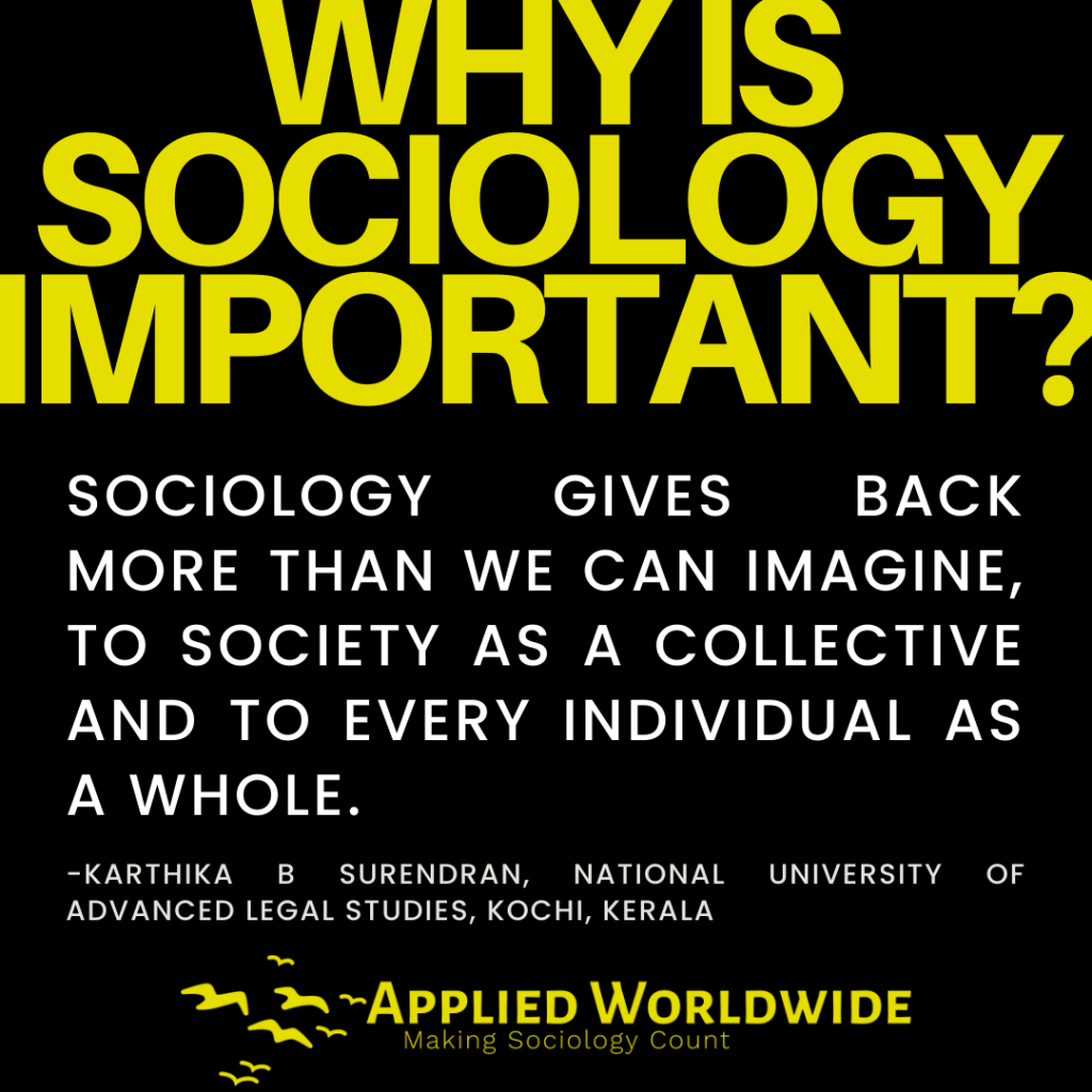 Quote graphic reading "why is sociology important?" followed by the quote "Sociology gives back more than we can imagine, to society as a collective and to every individual as a whole." authored by Karthika B Surendran, National University of Advanced Legal Studies, Kochi, Kerala