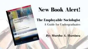 Title Graphic for Press Release Showing the Words "new Book Alert! the Employable Sociologist: a Guide for Undergraduates Authored by Martha A. Martinez" Along with a Photo of the Front Cover of the Book.