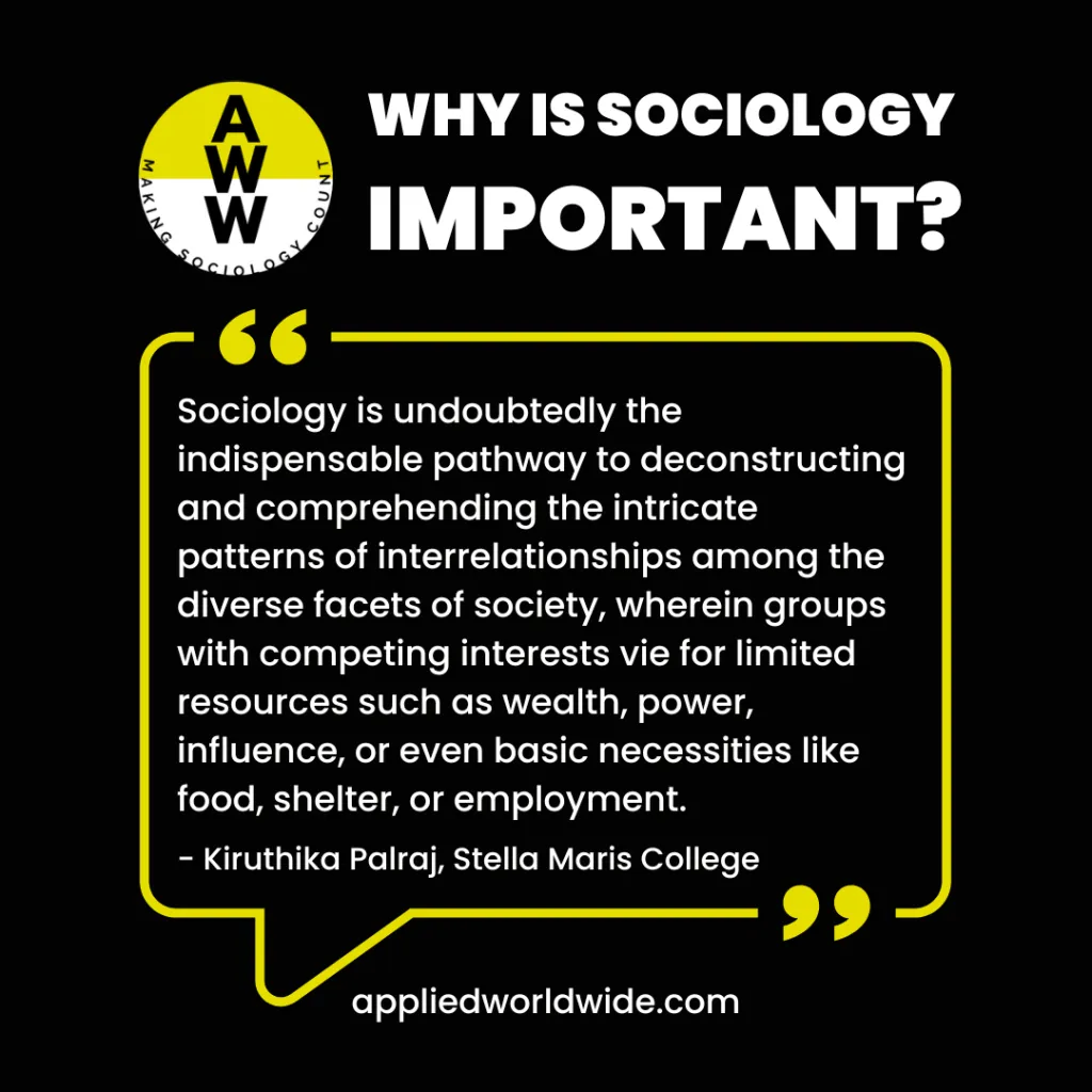 Quote from 2nd place essay winner Kiruthika Palraj reading "Sociology is undoubtedly the indispensable pathway to deconstructing and comprehending the intricate patterns of interrelationships among the diverse facets of society, wherein groups with competing interests vie for limited resources such as wealth, power, influence, or even basic necessities like food, shelter, or employment."