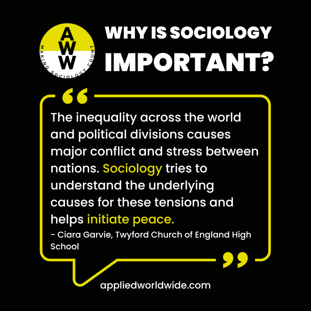 Quote from 3rd place essay winner Ciara Garvie reading "The inequality across the world and political divisions causes major conflict and stress between nations. Sociology tries to understand the underlying causes for these tensions and helps initiate peace."