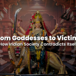Read more about the article From Goddesses to Victims: How Indian Society Contradicts Itself