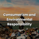 Read more about the article Consumerism and Environmental Responsibility