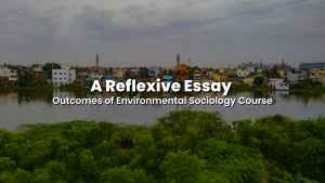 Read more about the article A Reflexive Essay on Outcomes of Environmental Sociology Course
