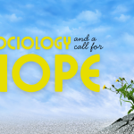 Read more about the article Sociology and A Call for Hope in Uncertain Times