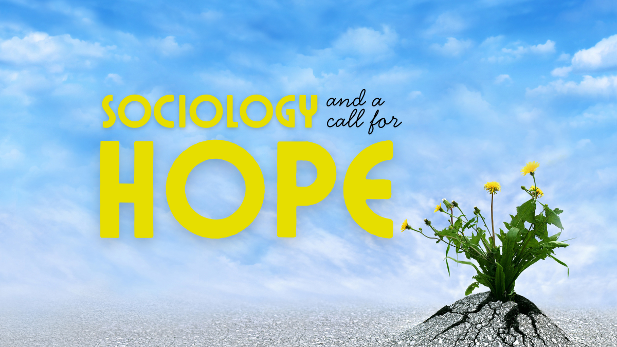 You are currently viewing Sociology and A Call for Hope in Uncertain Times