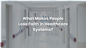 Read more about the article What Makes People Lose Faith in Healthcare Systems
