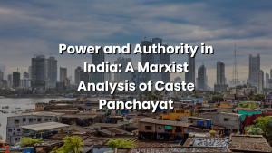 Read more about the article Power and Authority in India: A Marxist Analysis of Caste Panchayat