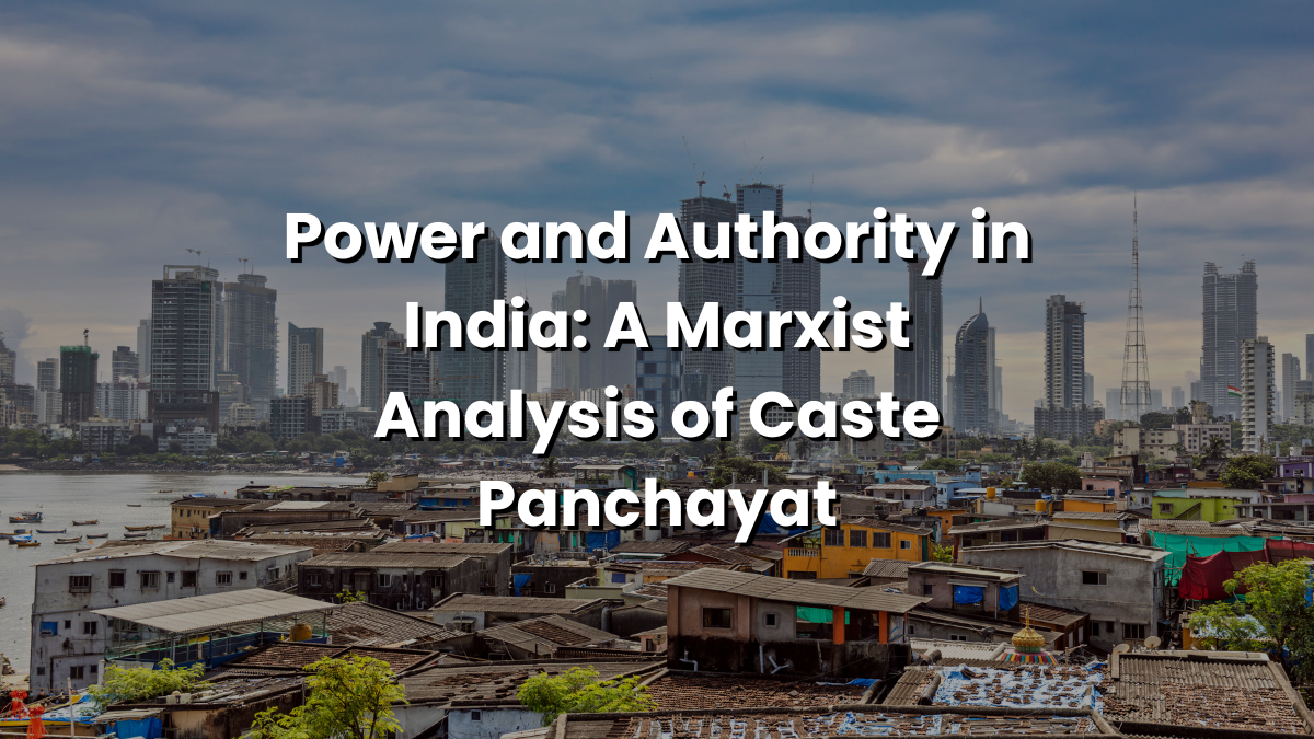 You are currently viewing Power and Authority in India: A Marxist Analysis of Caste Panchayat
