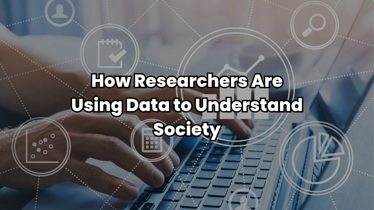 You are currently viewing How Researchers Are Using Data to Understand Society